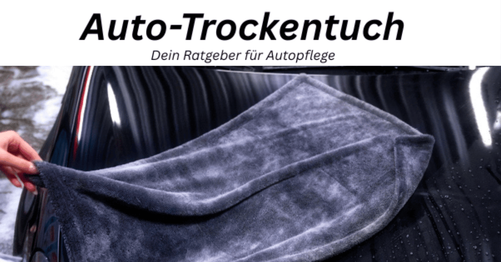 Das beste Trockentuch für dein Autolack